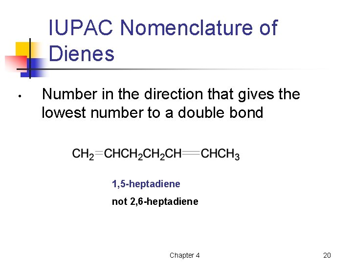 IUPAC Nomenclature of Dienes • Number in the direction that gives the lowest number