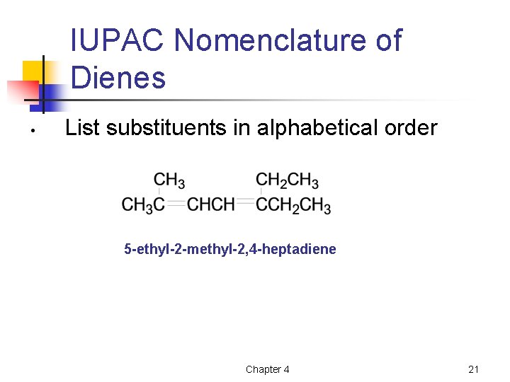 IUPAC Nomenclature of Dienes • List substituents in alphabetical order 5 -ethyl-2 -methyl-2, 4