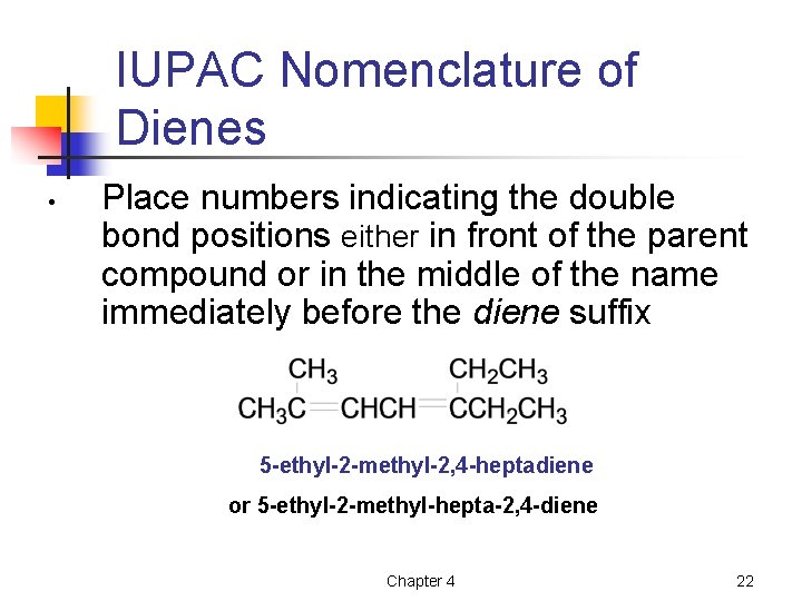 IUPAC Nomenclature of Dienes • Place numbers indicating the double bond positions either in