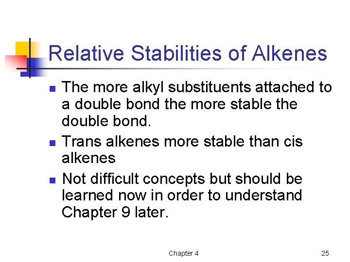 Relative Stabilities of Alkenes n n n The more alkyl substituents attached to a