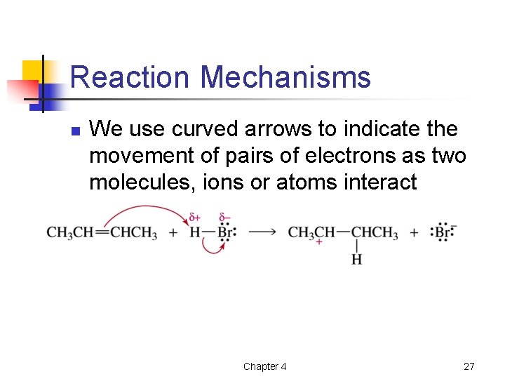 Reaction Mechanisms n We use curved arrows to indicate the movement of pairs of