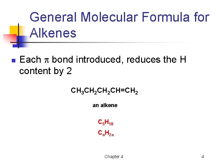 General Molecular Formula for Alkenes n Each bond introduced, reduces the H content by