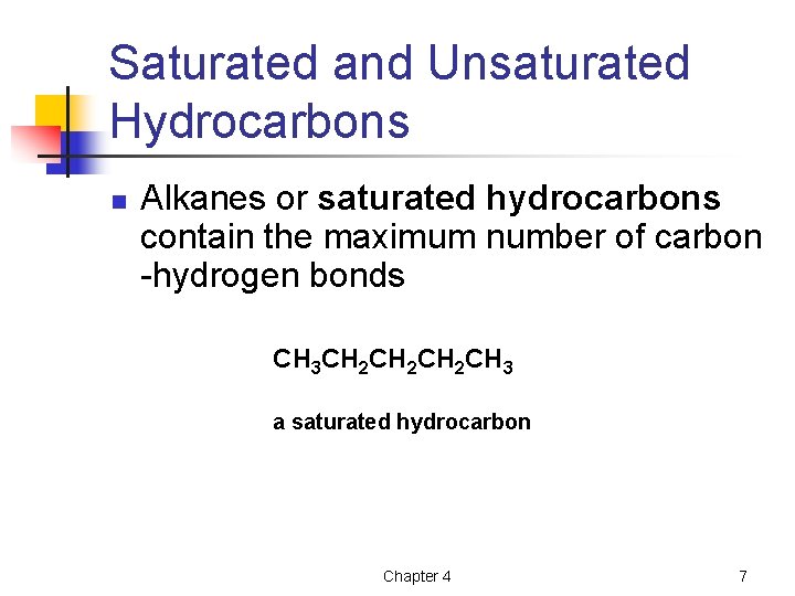 Saturated and Unsaturated Hydrocarbons n Alkanes or saturated hydrocarbons contain the maximum number of