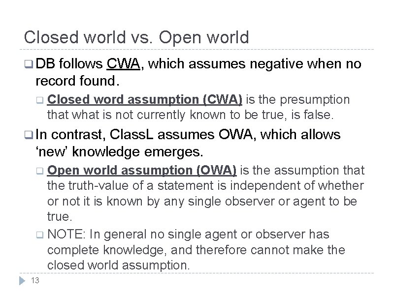 Closed world vs. Open world q DB follows CWA, which assumes negative when no