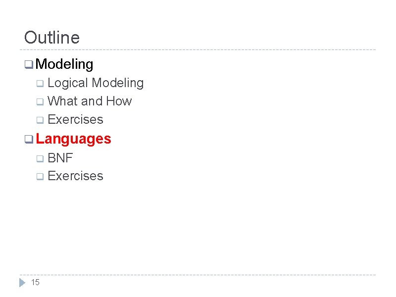 Outline q Modeling q Logical Modeling q What and How q Exercises q Languages