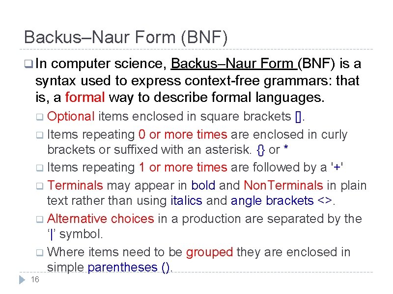 Backus–Naur Form (BNF) q In computer science, Backus–Naur Form (BNF) is a syntax used