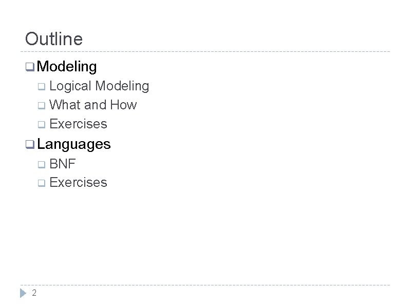 Outline q Modeling q Logical Modeling q What and How q Exercises q Languages