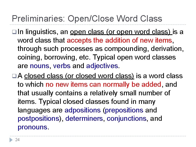 Preliminaries: Open/Close Word Class q In linguistics, an open class (or open word class)