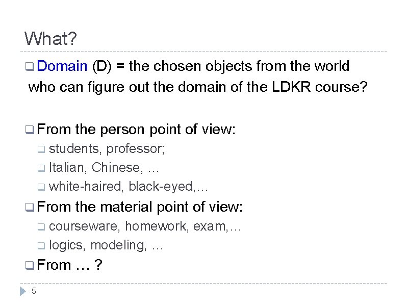 What? q Domain (D) = the chosen objects from the world who can figure What? q Domain (D) = the chosen objects from the world who can figure