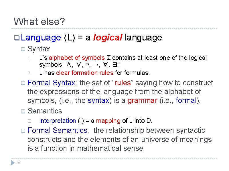 What else? q Language (L) = a logical language q Syntax 1. 2. L’s