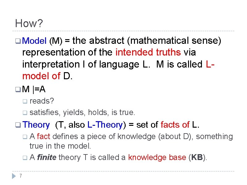 How? q Model (M) = the abstract (mathematical sense) representation of the intended truths