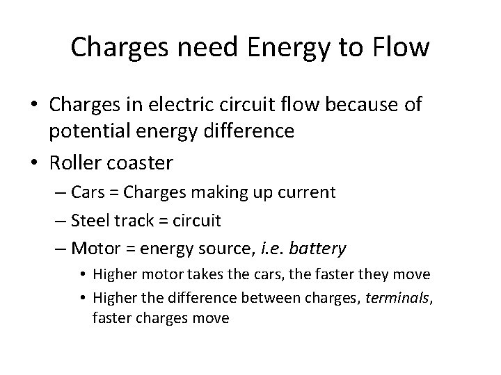 Charges need Energy to Flow • Charges in electric circuit flow because of potential