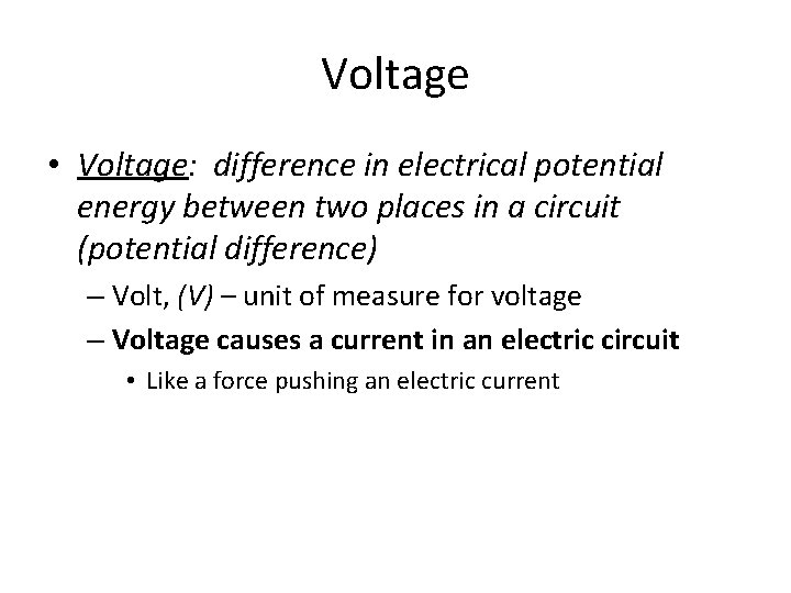 Voltage • Voltage: difference in electrical potential energy between two places in a circuit