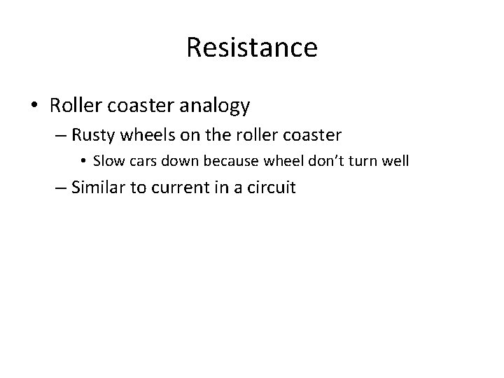 Resistance • Roller coaster analogy – Rusty wheels on the roller coaster • Slow