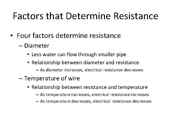 Factors that Determine Resistance • Four factors determine resistance – Diameter • Less water