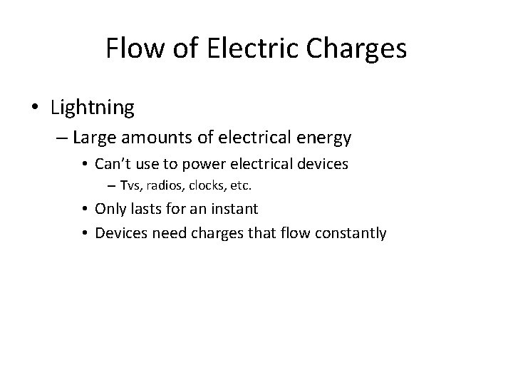 Flow of Electric Charges • Lightning – Large amounts of electrical energy • Can’t