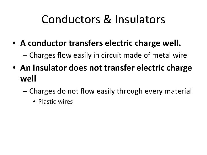 Conductors & Insulators • A conductor transfers electric charge well. – Charges flow easily
