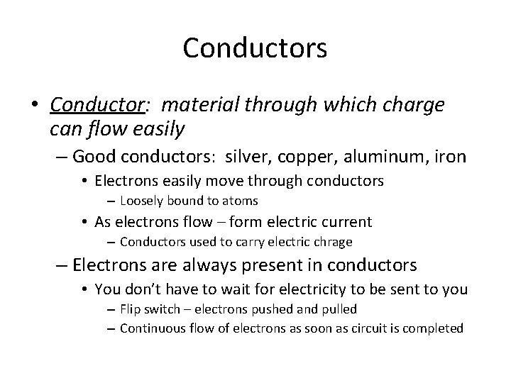 Conductors • Conductor: material through which charge can flow easily – Good conductors: silver,