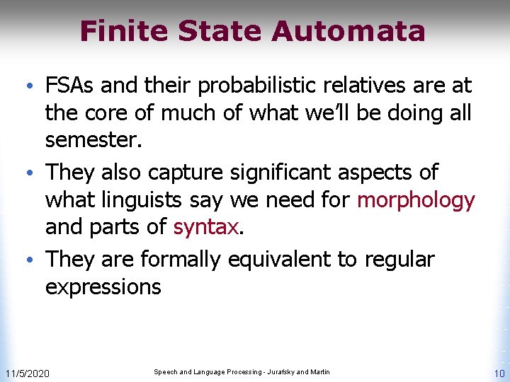 Finite State Automata • FSAs and their probabilistic relatives are at the core of