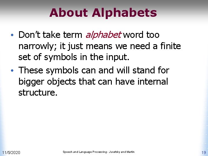 About Alphabets • Don’t take term alphabet word too narrowly; it just means we