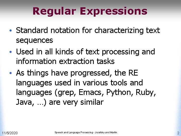 Regular Expressions • Standard notation for characterizing text sequences • Used in all kinds