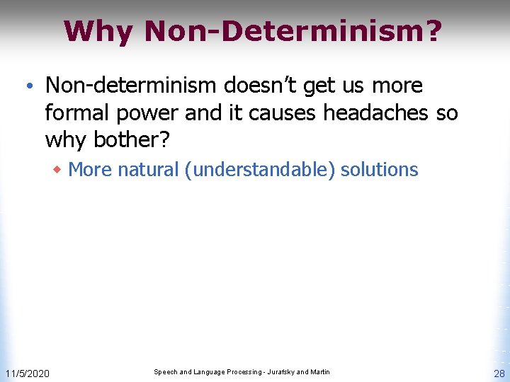 Why Non-Determinism? • Non-determinism doesn’t get us more formal power and it causes headaches