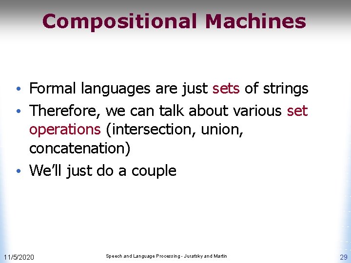 Compositional Machines • Formal languages are just sets of strings • Therefore, we can