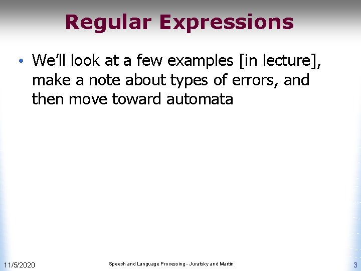 Regular Expressions • We’ll look at a few examples [in lecture], make a note
