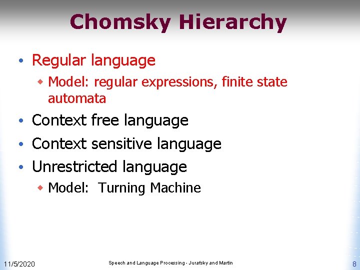 Chomsky Hierarchy • Regular language w Model: regular expressions, finite state automata • Context