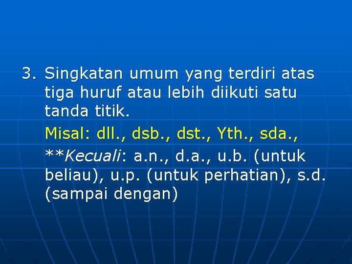 3. Singkatan umum yang terdiri atas tiga huruf atau lebih diikuti satu tanda titik.