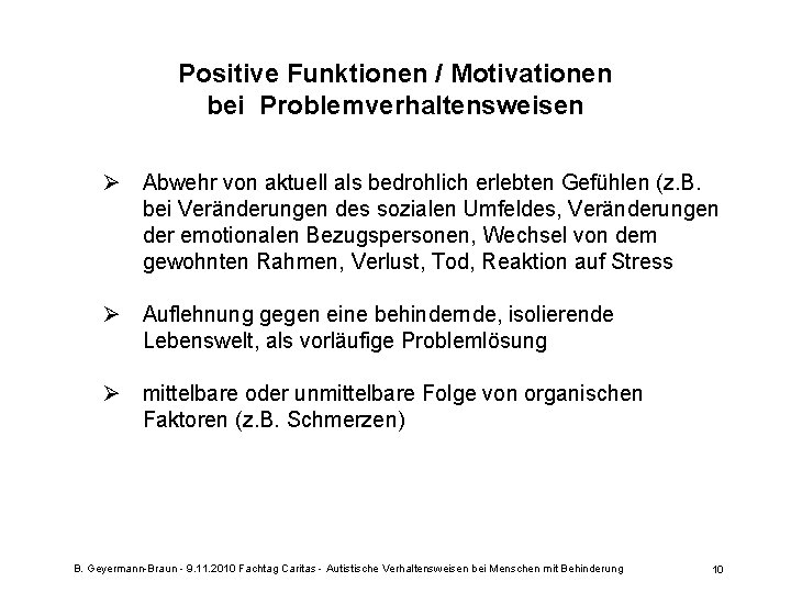 Positive Funktionen / Motivationen bei Problemverhaltensweisen Ø Abwehr von aktuell als bedrohlich erlebten Gefühlen