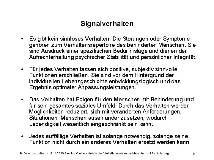 Signalverhalten • Es gibt kein sinnloses Verhalten! Die Störungen oder Symptome gehören zum Verhaltensrepertoire