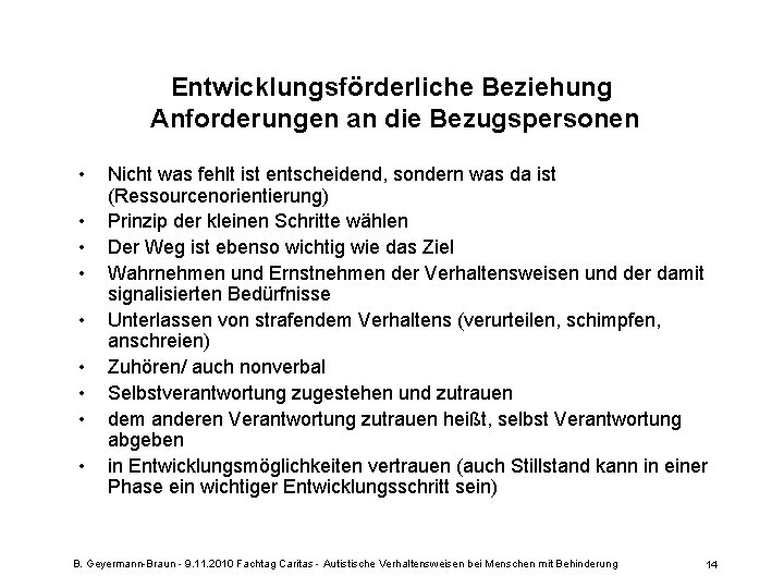 Entwicklungsförderliche Beziehung Anforderungen an die Bezugspersonen • • • Nicht was fehlt ist entscheidend,