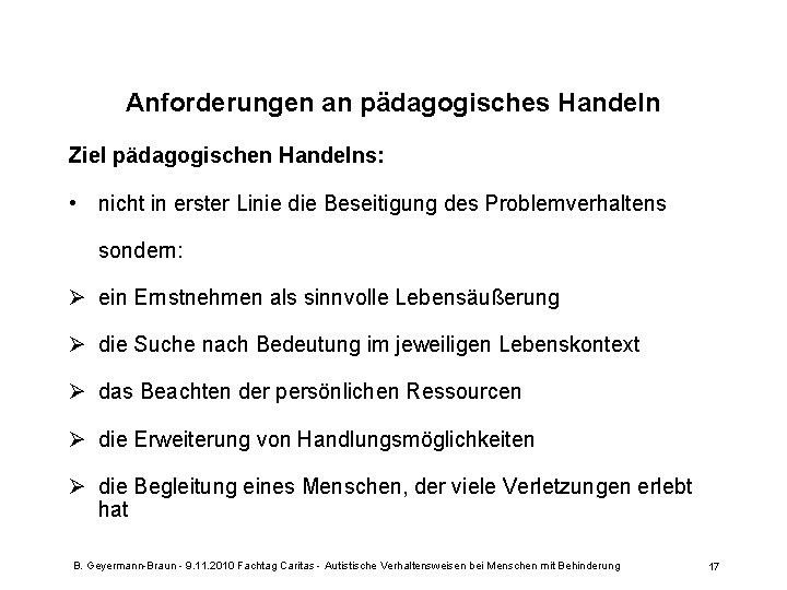 Anforderungen an pädagogisches Handeln Ziel pädagogischen Handelns: • nicht in erster Linie die Beseitigung