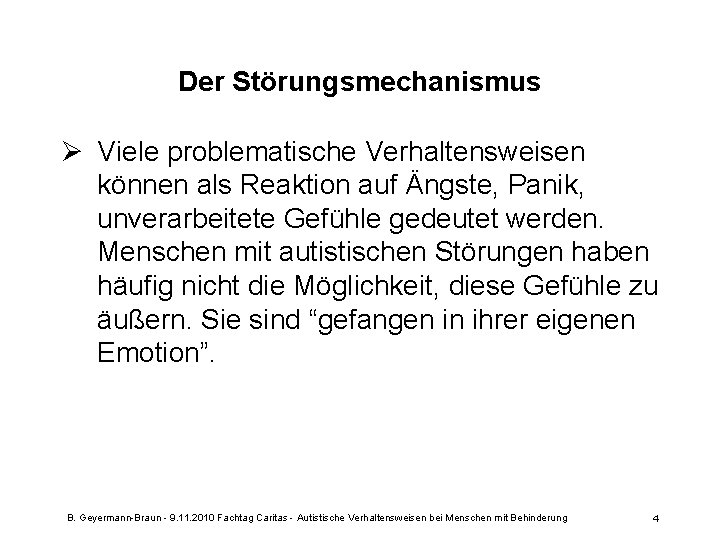 Der Störungsmechanismus Ø Viele problematische Verhaltensweisen können als Reaktion auf Ängste, Panik, unverarbeitete Gefühle