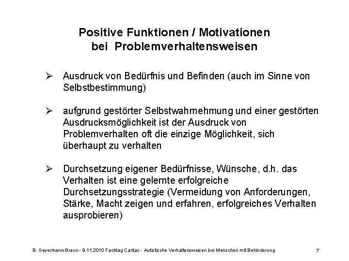 Positive Funktionen / Motivationen bei Problemverhaltensweisen Ø Ausdruck von Bedürfnis und Befinden (auch im