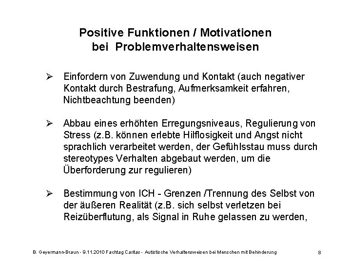 Positive Funktionen / Motivationen bei Problemverhaltensweisen Ø Einfordern von Zuwendung und Kontakt (auch negativer