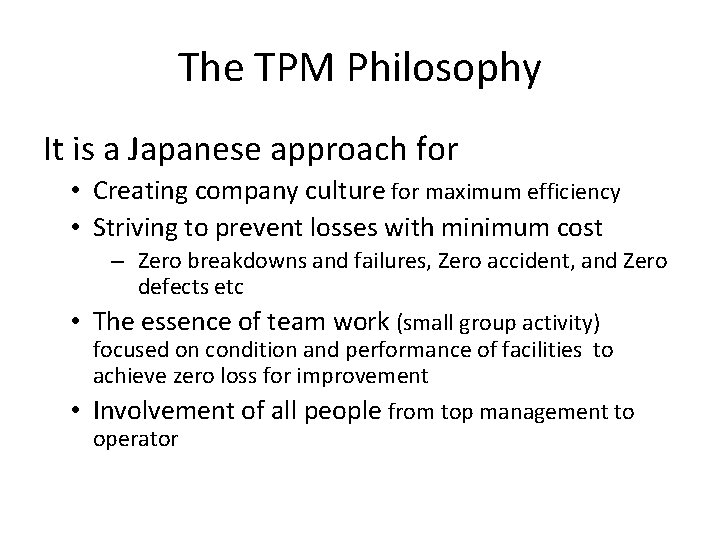 The TPM Philosophy It is a Japanese approach for • Creating company culture for