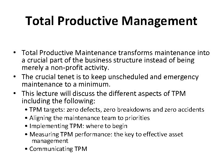 Total Productive Management • Total Productive Maintenance transforms maintenance into a crucial part of