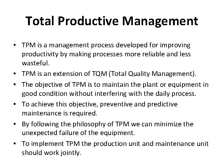 Total Productive Management • TPM is a management process developed for improving productivity by