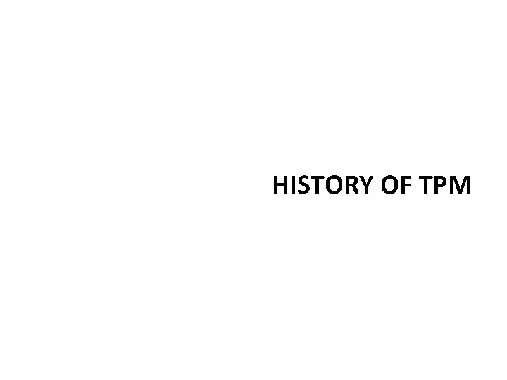 HISTORY OF TPM 