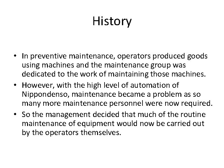 History • In preventive maintenance, operators produced goods using machines and the maintenance group