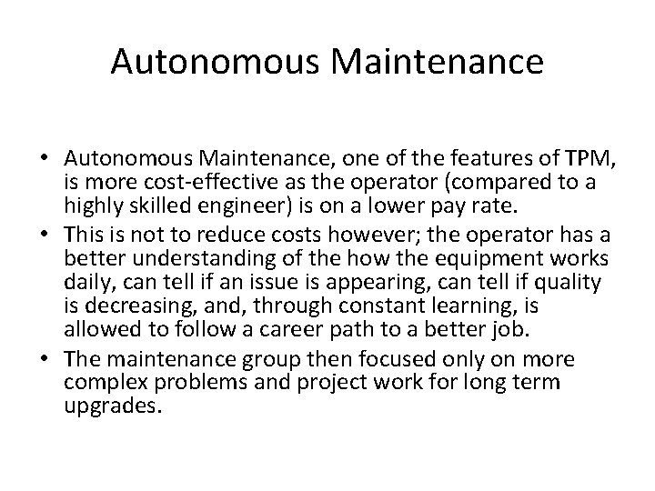 Autonomous Maintenance • Autonomous Maintenance, one of the features of TPM, is more cost-effective