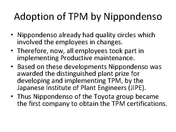 Adoption of TPM by Nippondenso • Nippondenso already had quality circles which involved the