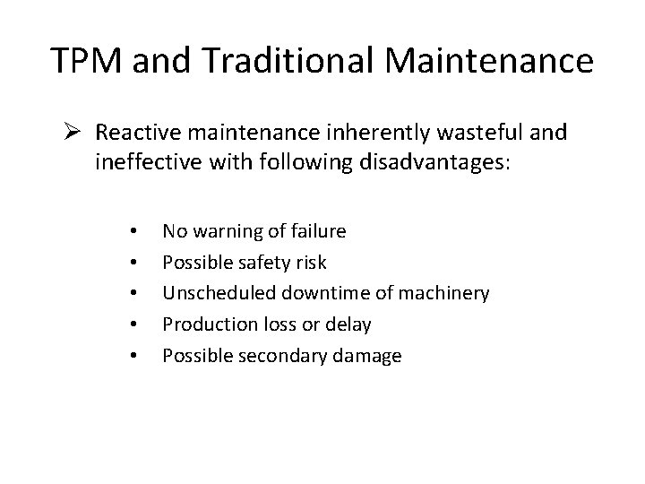 TPM and Traditional Maintenance Ø Reactive maintenance inherently wasteful and ineffective with following disadvantages: