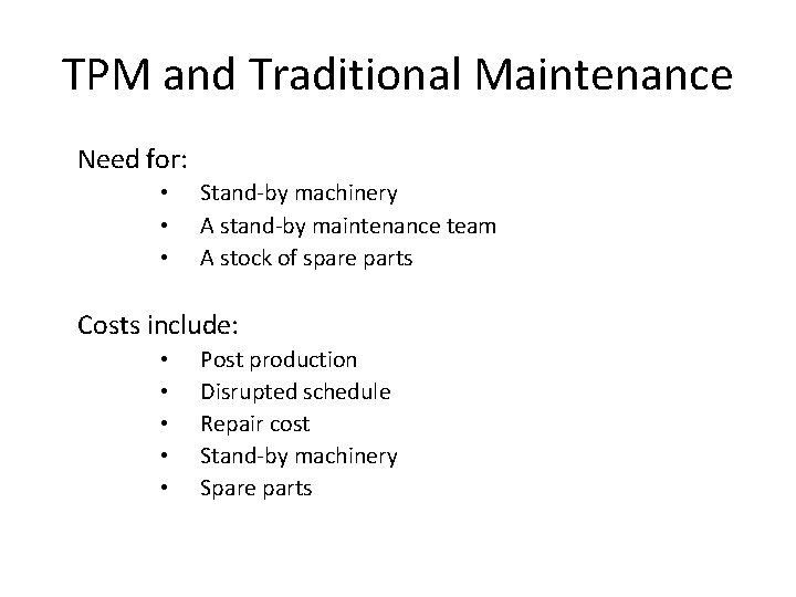 TPM and Traditional Maintenance Need for: • • • Stand-by machinery A stand-by maintenance