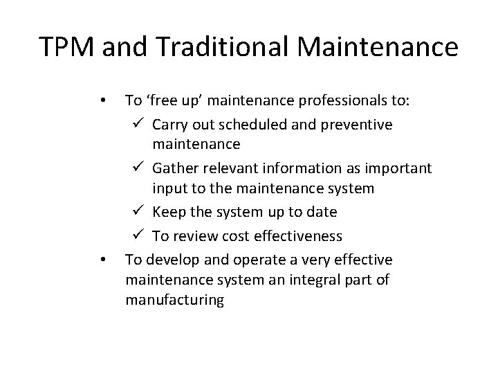 TPM and Traditional Maintenance • • To ‘free up’ maintenance professionals to: ü Carry