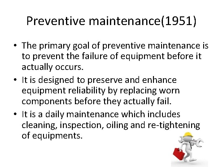 Preventive maintenance(1951) • The primary goal of preventive maintenance is to prevent the failure