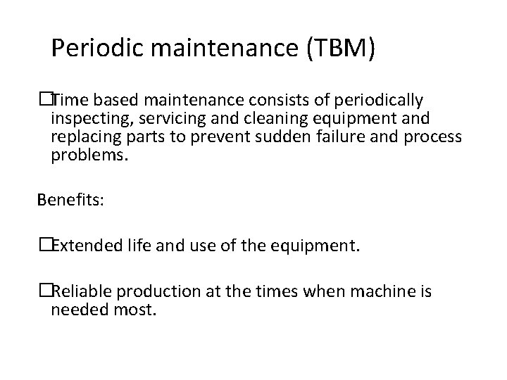 Periodic maintenance (TBM) �Time based maintenance consists of periodically inspecting, servicing and cleaning equipment