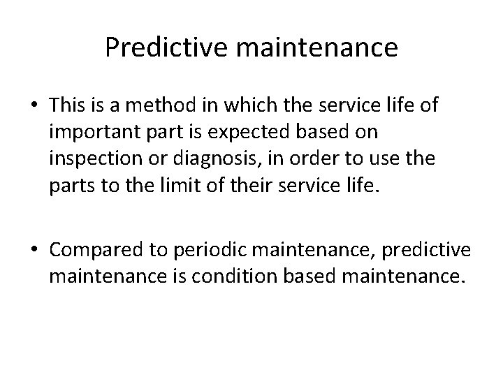 Predictive maintenance • This is a method in which the service life of important